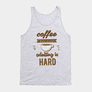 Coffee because Adulting is Hard Tank Top